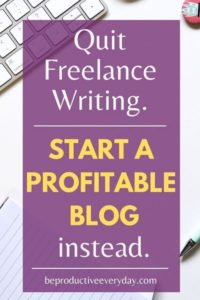 7 UNDISPUTABLE reasons to quit freelance writing and start a blog that makes money
