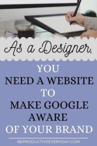 Why You Need to Have a Website as a Designer to Make Google Aware Of Your Brand