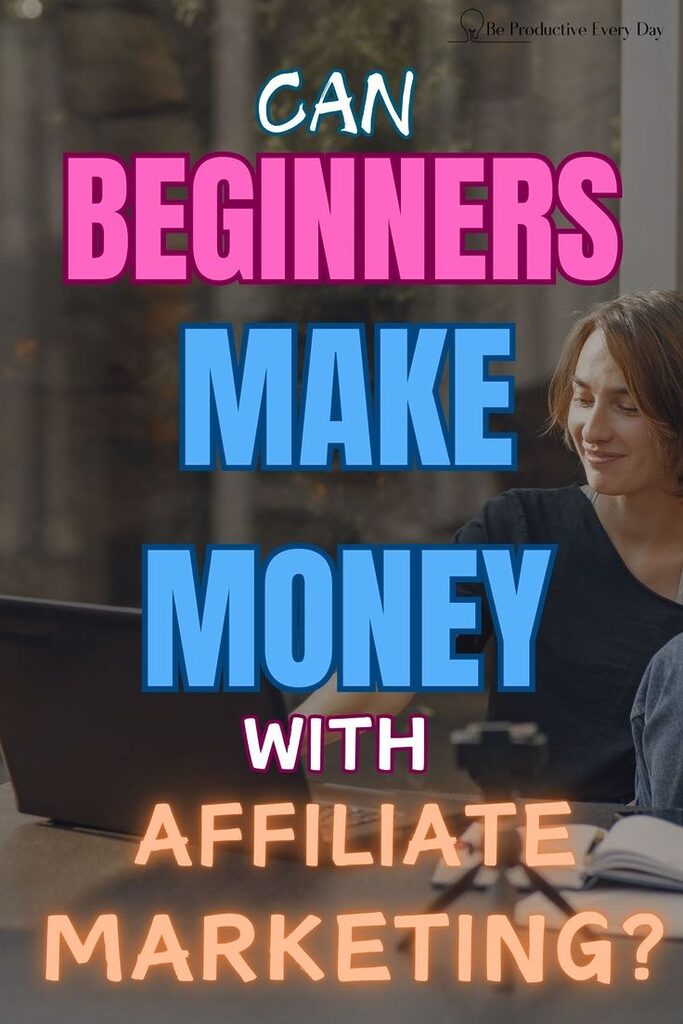 Pinterest pin image with the words "Can Beginners Make Money with Affiliate Marketing?